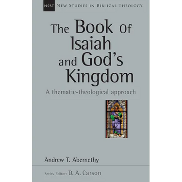The Book of Isaiah and God's Kingdom: A Thematic-Theological Approach Volume 40