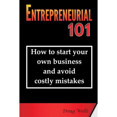 Entrepreneurial 101: How to start your own business and avoid costly mistakes