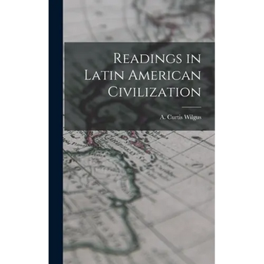 Readings in Latin American Civilization