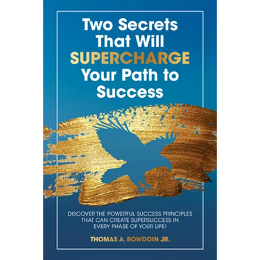 Two Secrets That Will Supercharge Your Path to Success: Discover the Powerful Success Principles That Can Create Super Success in Every Phase of Your
