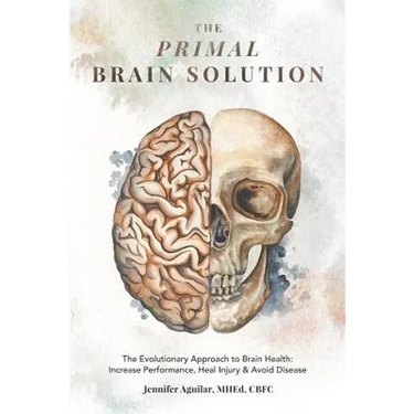 The Primal Brain Solution: The Evolutionary Approach to Brain Health: Increase Performance, Heal Injury & Avoid Disease