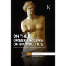On the Greek Origins of Biopolitics: A Reinterpretation of the History of Biopower