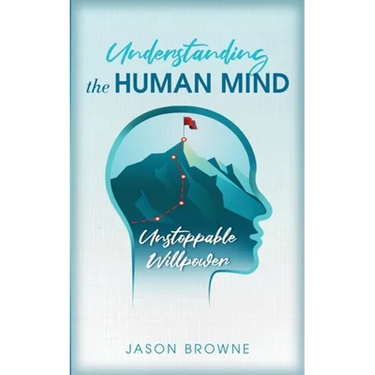 Understanding the Human Mind Unstoppable Willpower