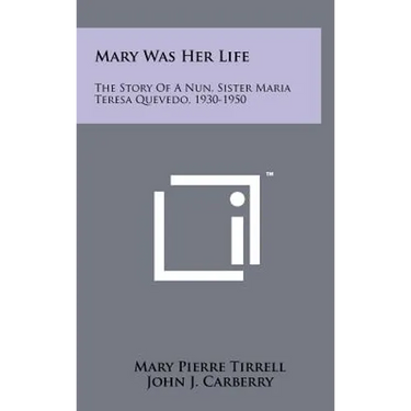 Mary Was Her Life: The Story Of A Nun, Sister Maria Teresa Quevedo, 1930-1950
