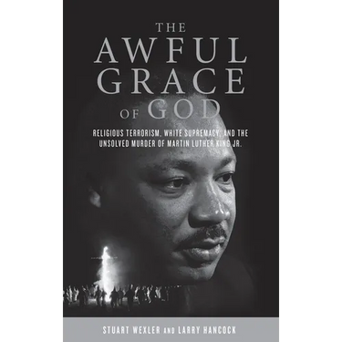 The Awful Grace of God: Religious Terrorism, White Supremacy, and the Unsolved Murder of Martin Luther King, Jr.