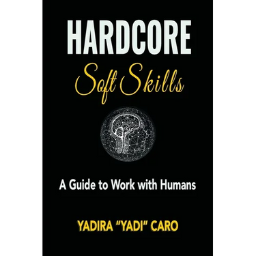 Hardcore Soft Skills: A Guide to Work with Humans