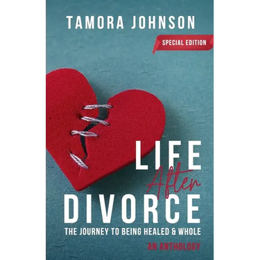 Life After Divorce: The Journey to Being Healed & Whole