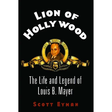 Lion of Hollywood: The Life and Legend of Louis B. Mayer