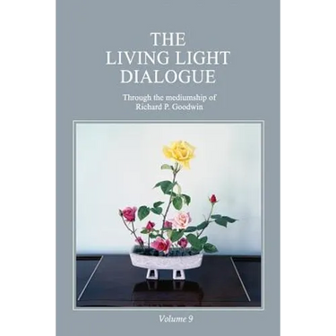 The Living Light Dialogue Volume 9: Spiritual Awareness Classes of the Living Light Philosophy