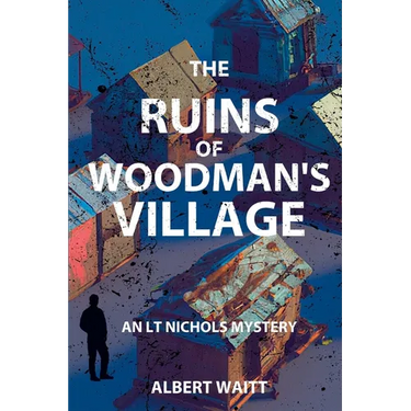 The Ruins of Woodmans' Village: An LT Nichols Mystery