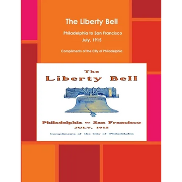 The Liberty Bell, Philadelphia to San Francisco July, 1915