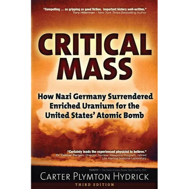 Critical Mass: How Nazi Germany Surrendered Enriched Uranium for the United States' Atomic Bomb