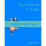Your Name is Jack and I Love You.: A Baby Book for Jack
