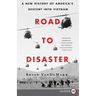 Road to Disaster: A New History of America's Descent Into Vietnam