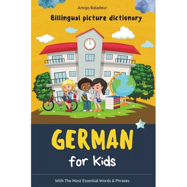 German for Kids: Billingual Picture Dictionary - With the Most Essential Words and Phrases