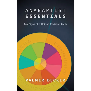 Anabaptist Essentials: Ten Signs of a Unique Christian Faith