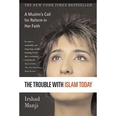 The Trouble with Islam Today: A Muslim's Call for Reform in Her Faith