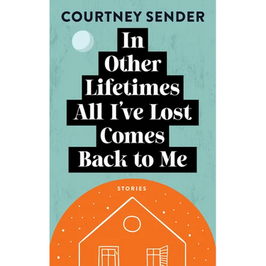 In Other Lifetimes All I've Lost Comes Back to Me: Stories