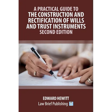 A Practical Guide to the Construction and Rectification of Wills and Trust Instruments - Second Edition
