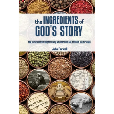 The Ingredients of God's Story: How Cultural Context Shapes the Way We Understand God, the Bible, and Ourselves