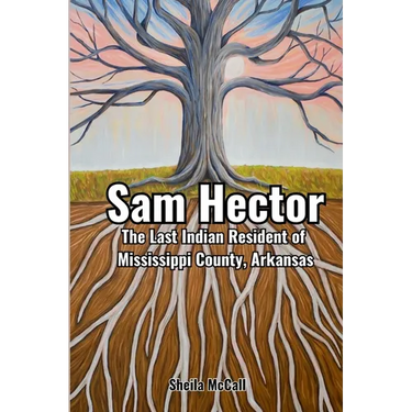 Sam Hector: The Last Indian Resident of Mississippi County, Arkansas