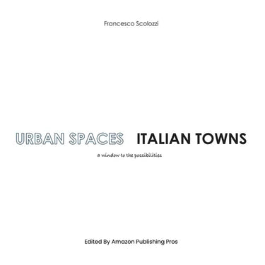 Urban Spaces Italian Towns: a window to the possibilities