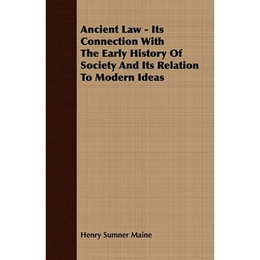 Ancient Law - Its Connection With The Early History Of Society And Its Relation To Modern Ideas