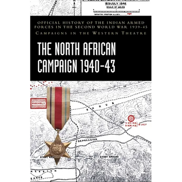 The North African Campaign 1940-43: Official History of the Indian Armed Forces in the Second World War 1939-45 Campaigns in the Western Theatre