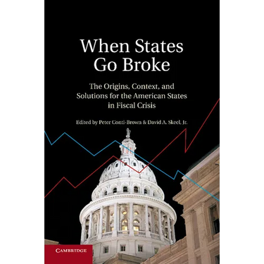 When States Go Broke: The Origins, Context, and Solutions for the American States in Fiscal Crisis
