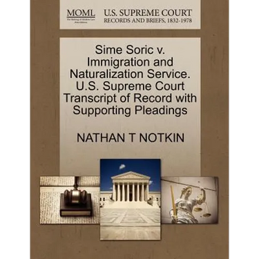 Sime Soric V. Immigration and Naturalization Service. U.S. Supreme Court Transcript of Record with Supporting Pleadings