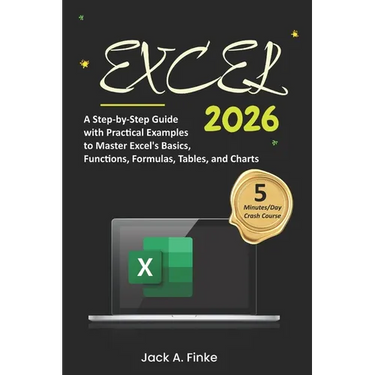Excel: A Step-by-Step Guide with Practical Examples to Master Excel's Basics, Functions, Formulas, Tables, and Charts