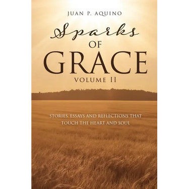 sparks of GRACE Volume II: Stories, Essays and Reflections That Touch the Heart and Soul