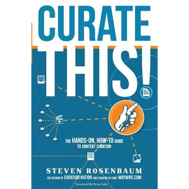 Curate This: The Hands-On, How-To Guide To Content Curation