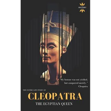 Cleopatra: The Egyptian Queen: The Entire Life Story