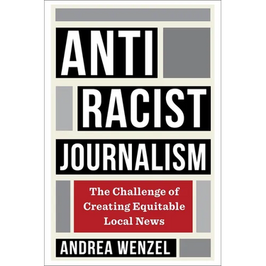 Antiracist Journalism: The Challenge of Creating Equitable Local News