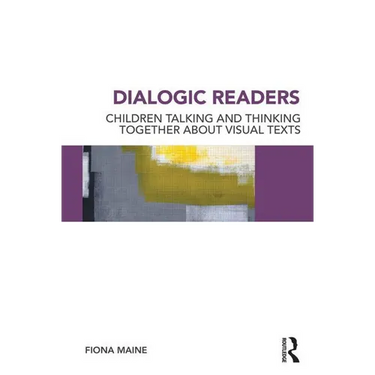 Dialogic Readers: Children talking and thinking together about visual texts