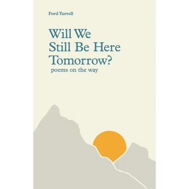 Will We Still Be Here Tomorrow?: poems on the way