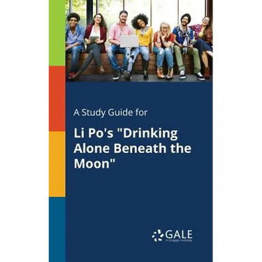 A Study Guide for Li Po's "Drinking Alone Beneath the Moon"