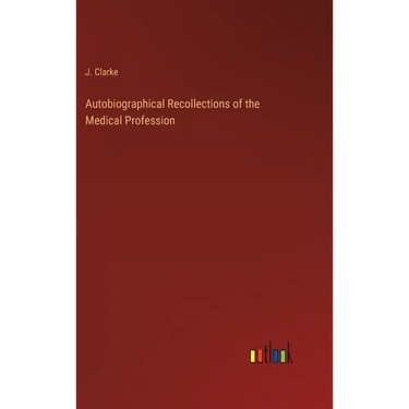 Autobiographical Recollections of the Medical Profession