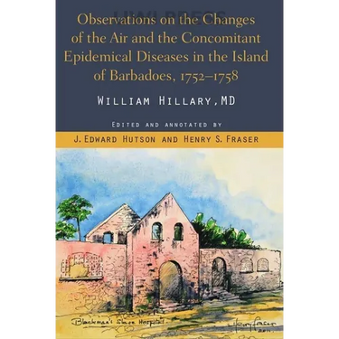 Observations on the Changes of the Air and the Concomitant Epidemical Diseases in the Island of Barbadoes, 1752-1758