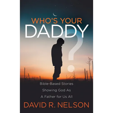 Who's Your Daddy?: Bible-Based Stories Showing God as a Father for Us All