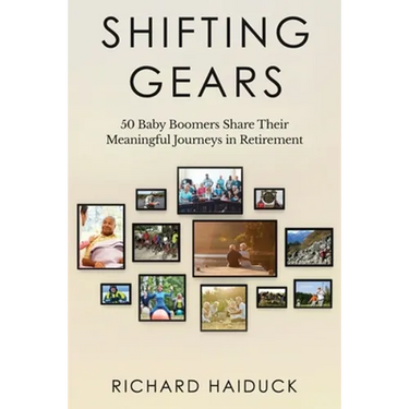 Shifting Gears: 50 Baby Boomers Share Their Meaningful Journeys in Retirement