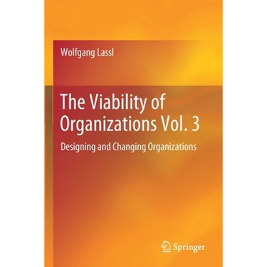 The Viability of Organizations Vol. 3: Designing and Changing Organizations
