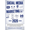 Social Media Marketing: 2020 - Cutting-Edge Strategies to Grow Your Personal Brand, Reach Millions of Customers, and Become an Expert Influencer with