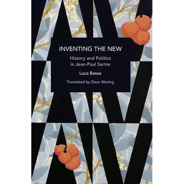 Inventing the New: History and Politics in Jean-Paul Sartre