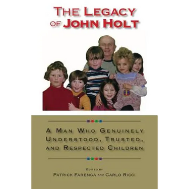 The Legacy of John Holt: A Man Who Genuinely Understood, Trusted, and Respected Children