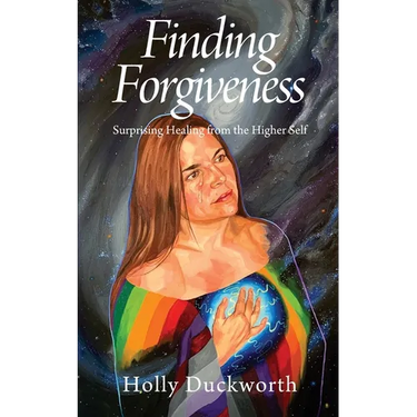 Finding Forgiveness: Surprising Healing from the Higher Self