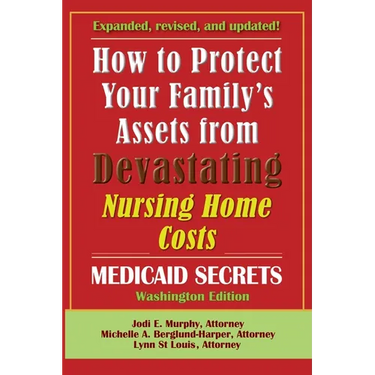 How To Protect Your Family's Assets From Devastating Nursing Home Costs: Medicaid Secrets 2025 (Washington Edition)
