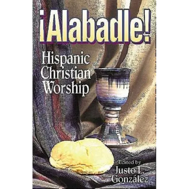 Alabadle!: Hispanic Christian Worship