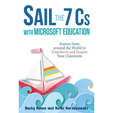 Sail the 7 Cs with Microsoft Education: Stories from around the World to Transform and Inspire Your Classroom